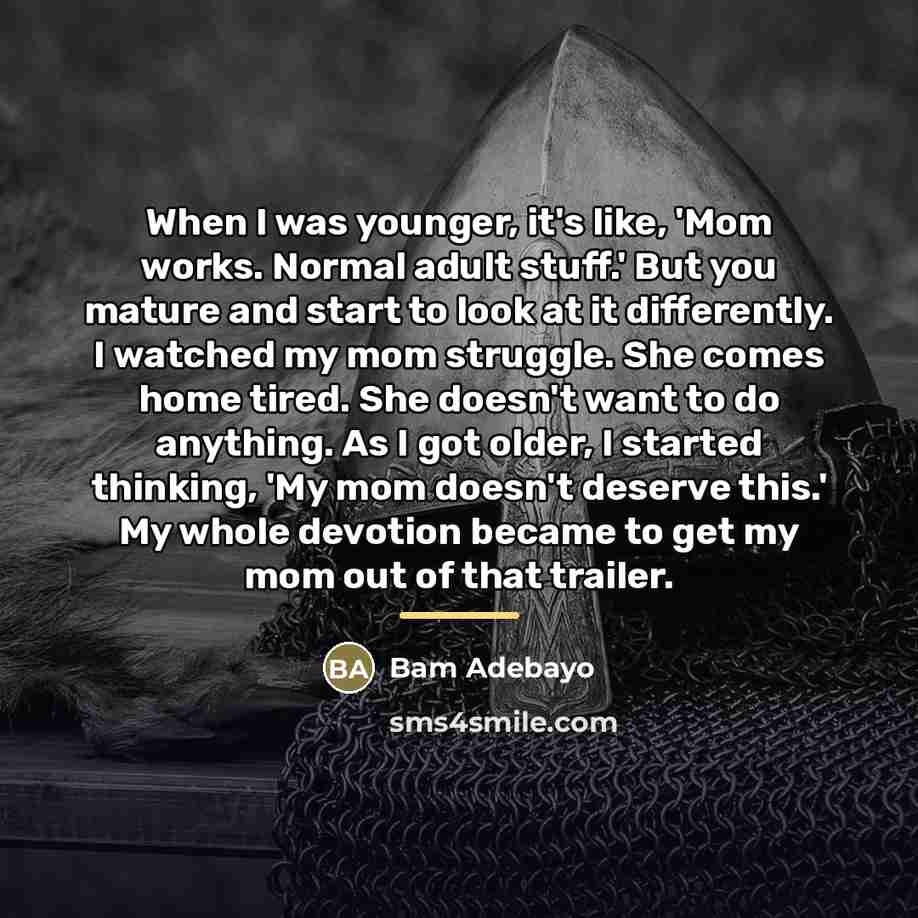 “When I was younger, it's like, 'Mom works. Normal adult…” quote by Bam Adebayo