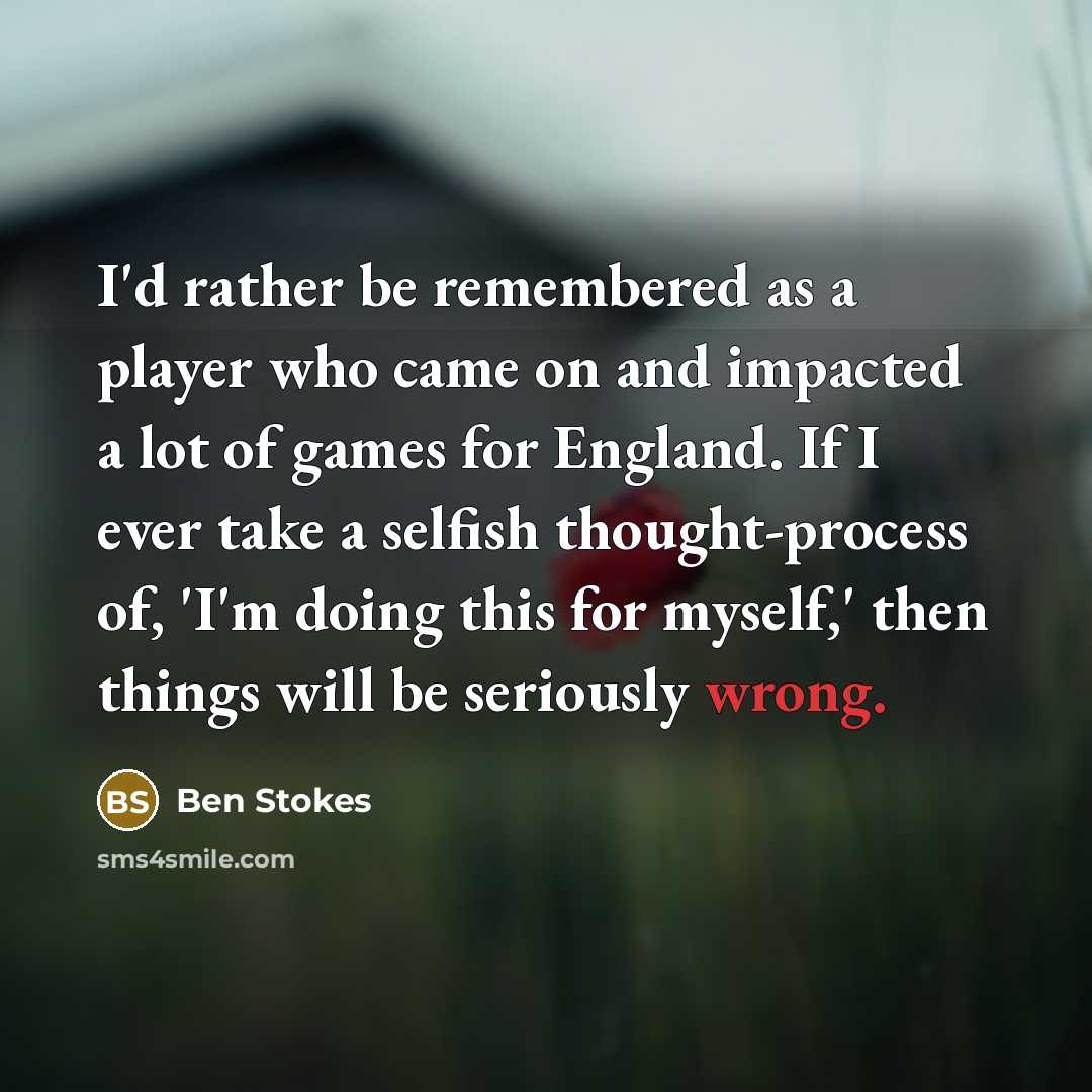 “I'd rather be remembered as a player who came on…” quote by Ben Stokes