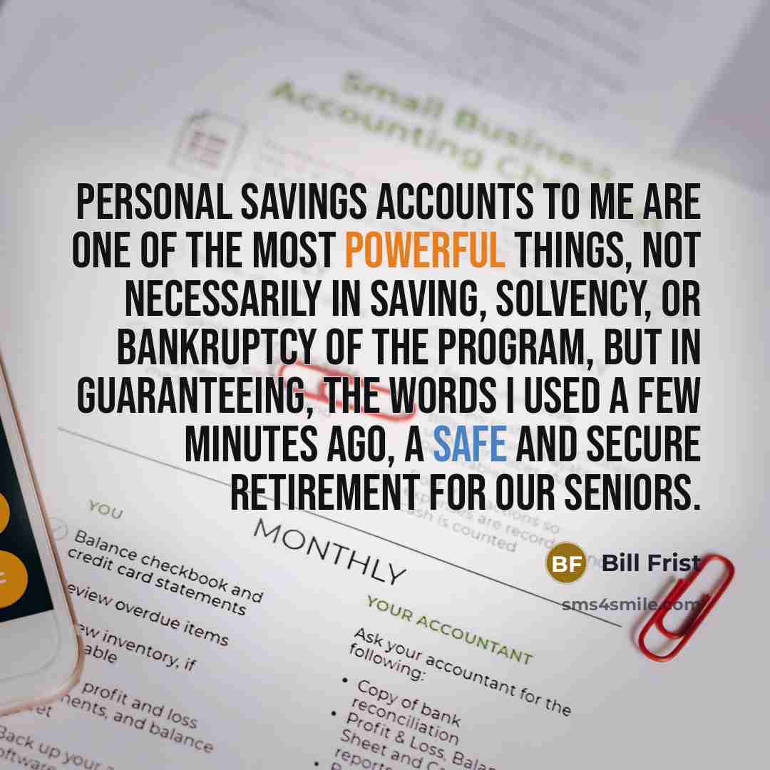 “Personal savings accounts to me are one of the most…” quote by Bill Frist