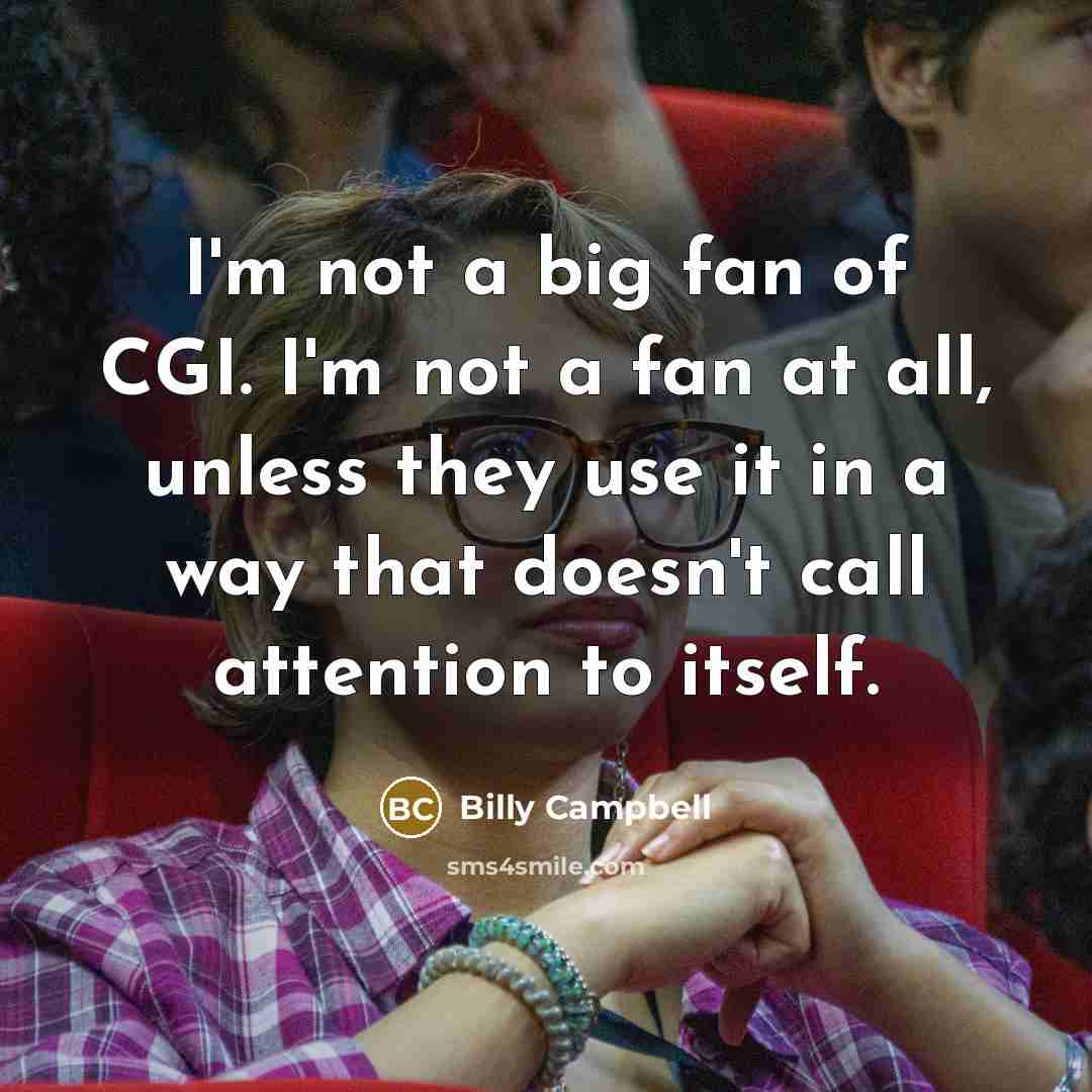 “I'm not a big fan of CGI. I'm not a…” quote by Billy Campbell