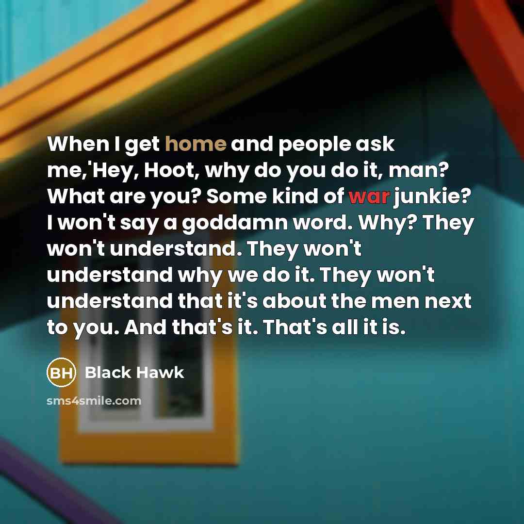 “When I get home and people ask me,'Hey, Hoot, why…” quote by Black Hawk