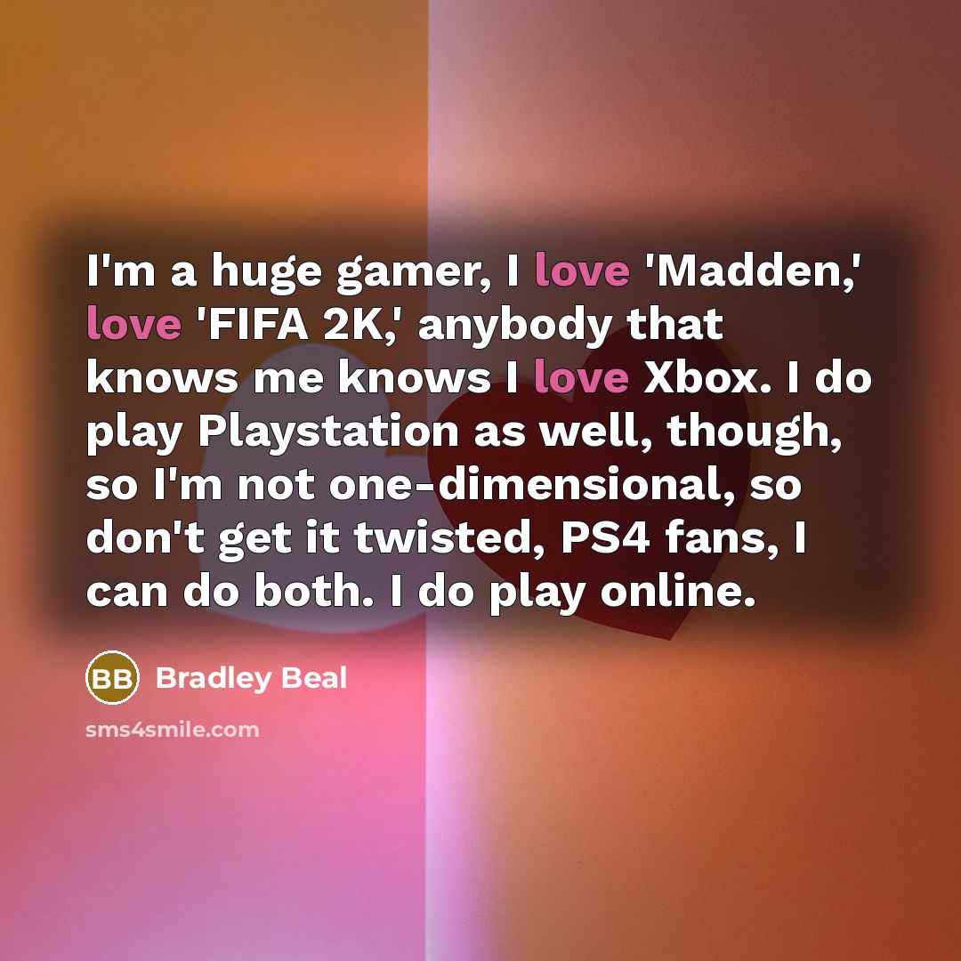 “I'm a huge gamer, I love 'Madden,' love 'FIFA 2K,'…” quote by Bradley Beal