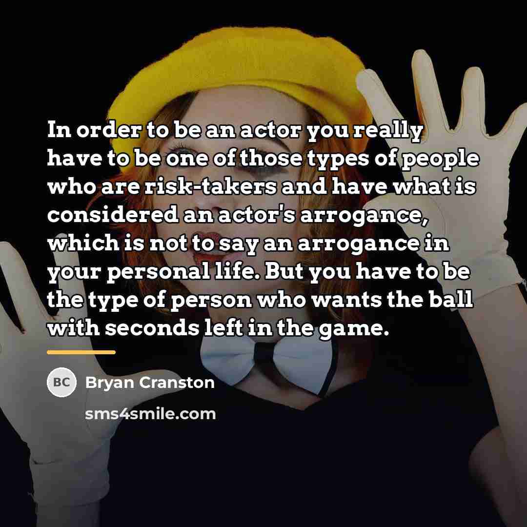 “In order to be an actor you really have to…” quote by Bryan Cranston