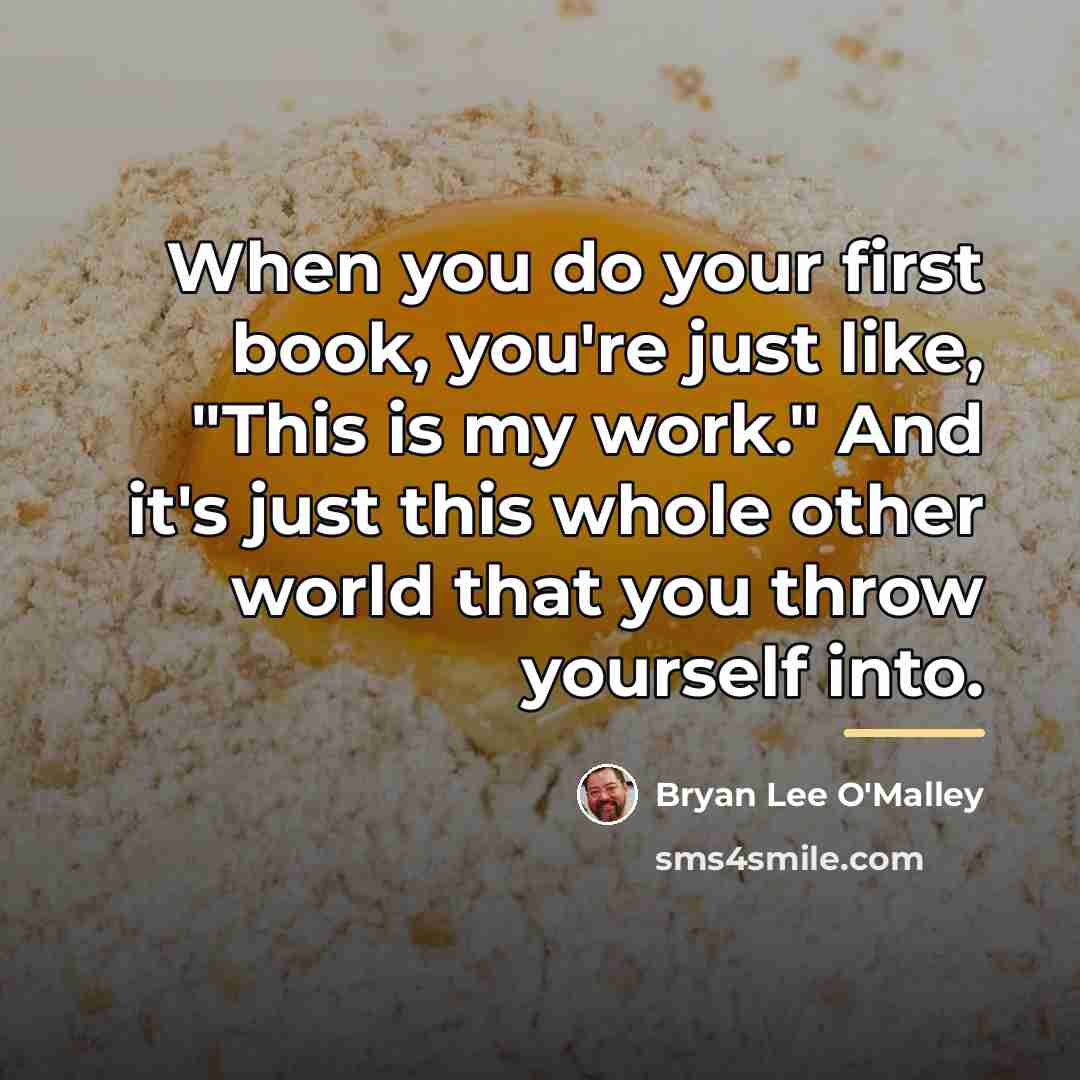 “When you do your first book, you're just like, "This…” quote by Bryan Lee O'Malley