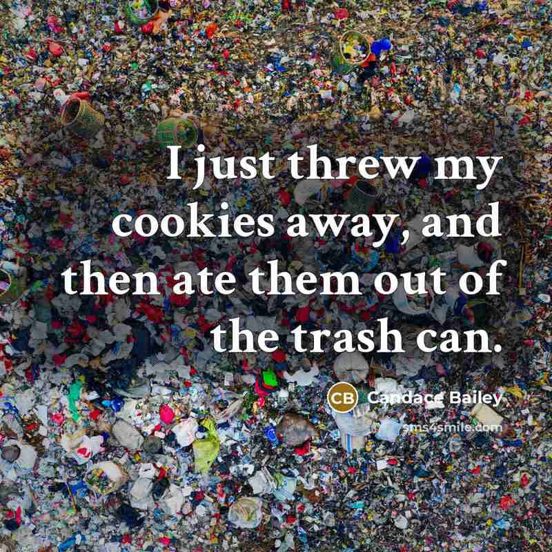 “I just threw my cookies away, and then ate them…” quote by Candace Bailey