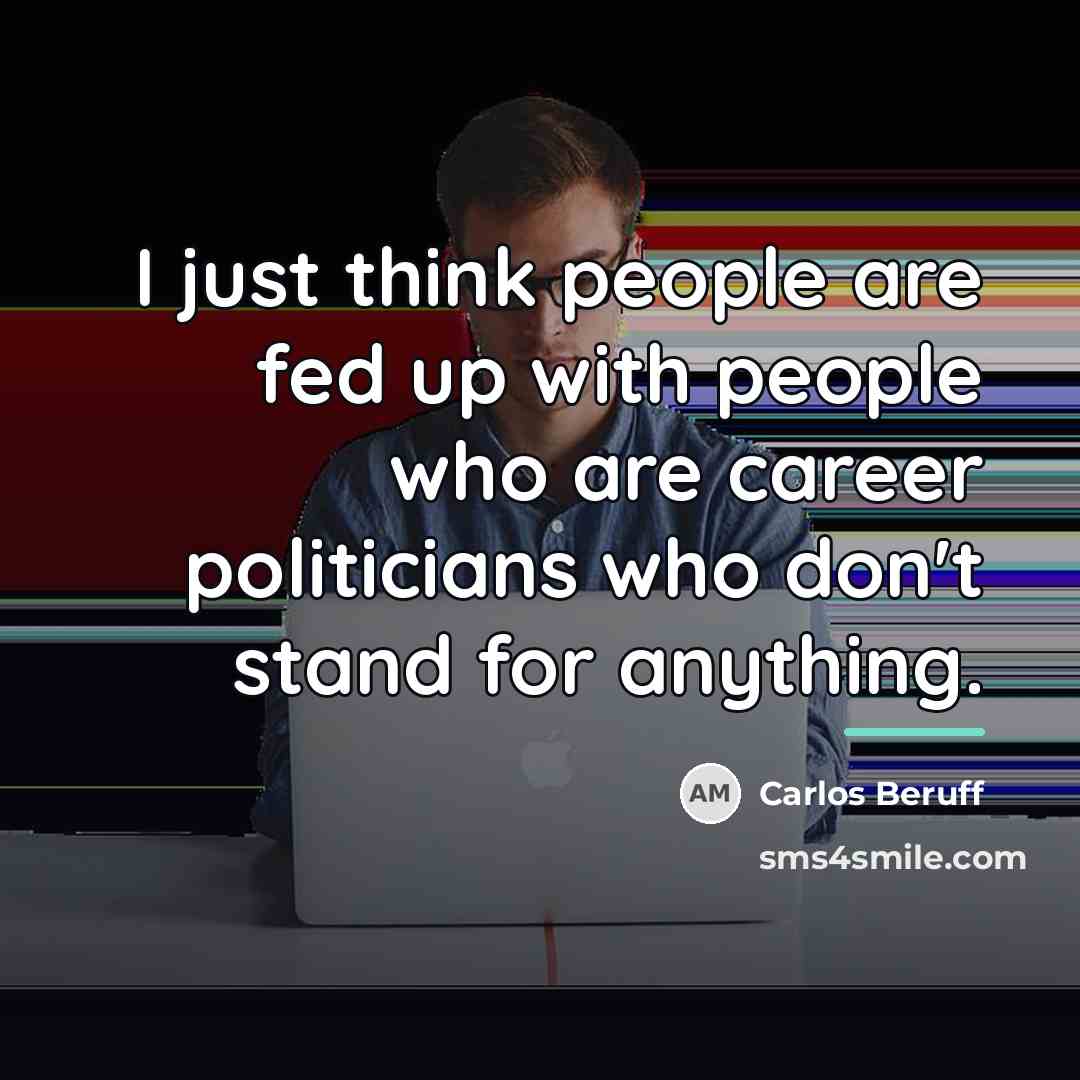 “I just think people are fed up with people who…” quote by Carlos Beruff
