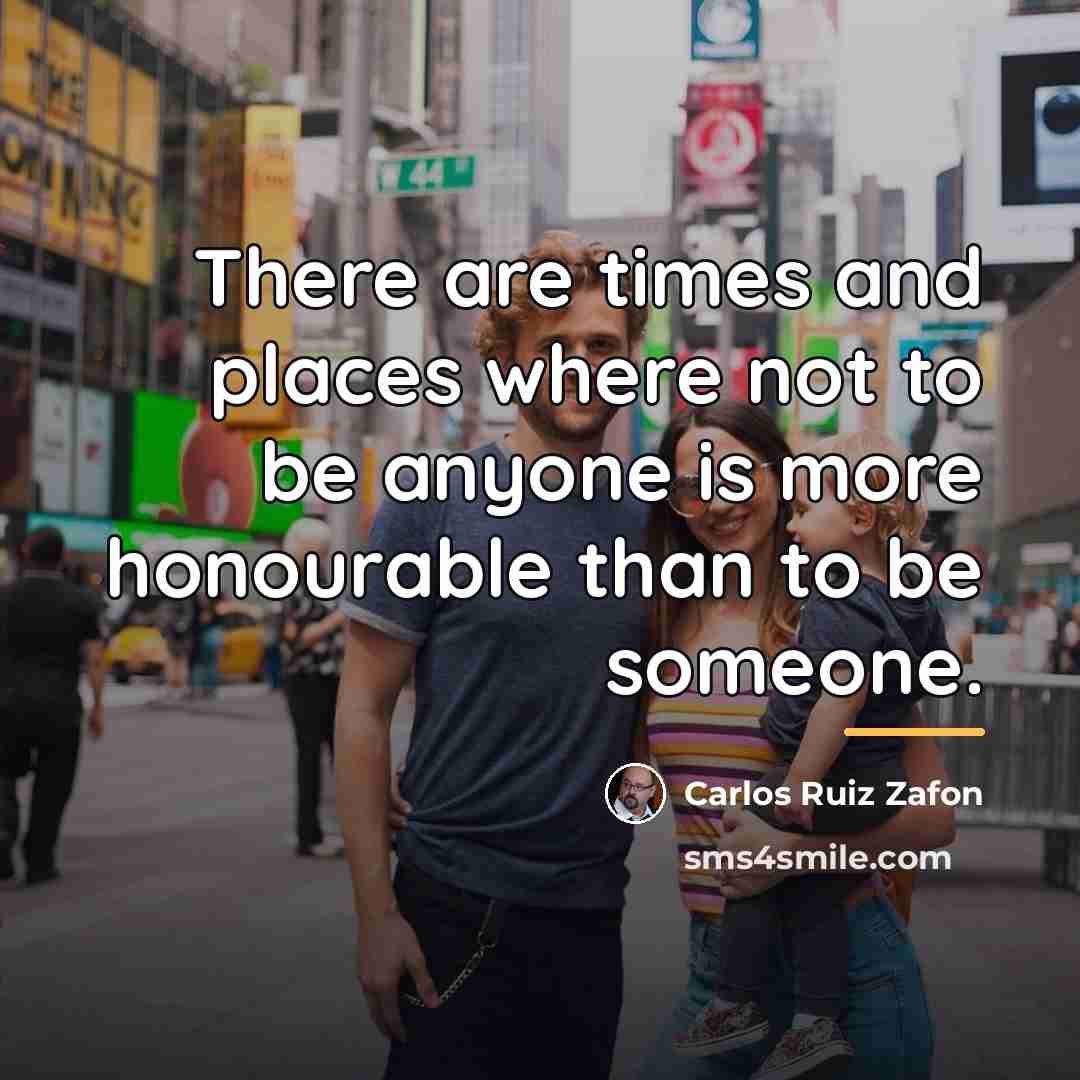 “There are times and places where not to be anyone…” quote by Carlos Ruiz Zafon