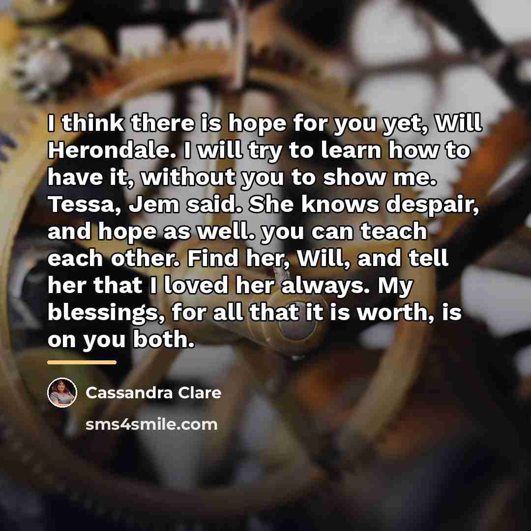 “I think there is hope for you yet, Will Herondale.…” quote by Cassandra Clare