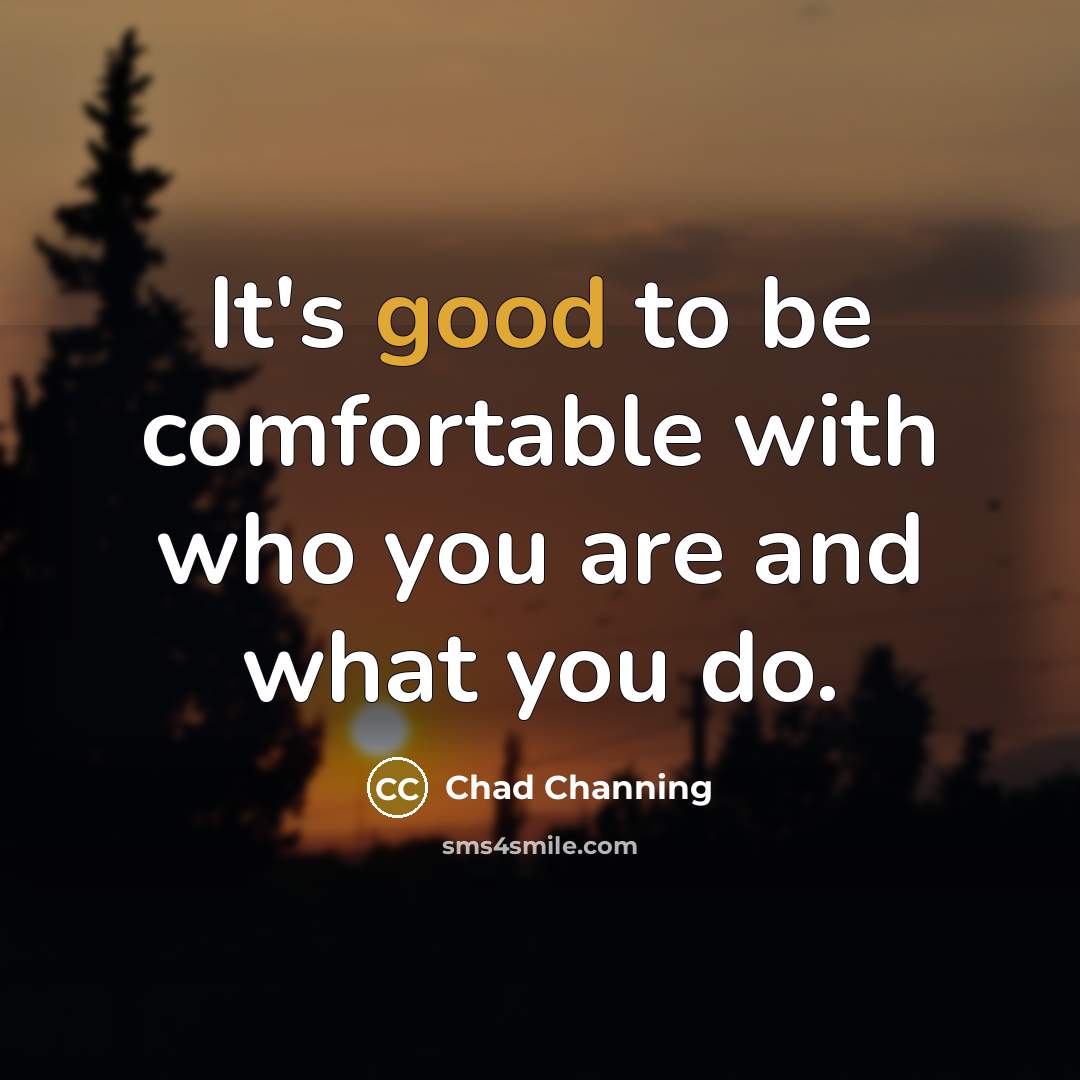 “It's good to be comfortable with who you are and…” quote by Chad Channing
