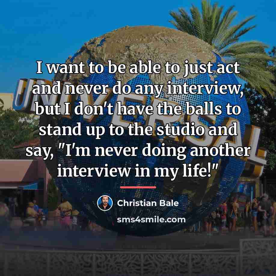 “I want to be able to just act and never…” quote by Christian Bale