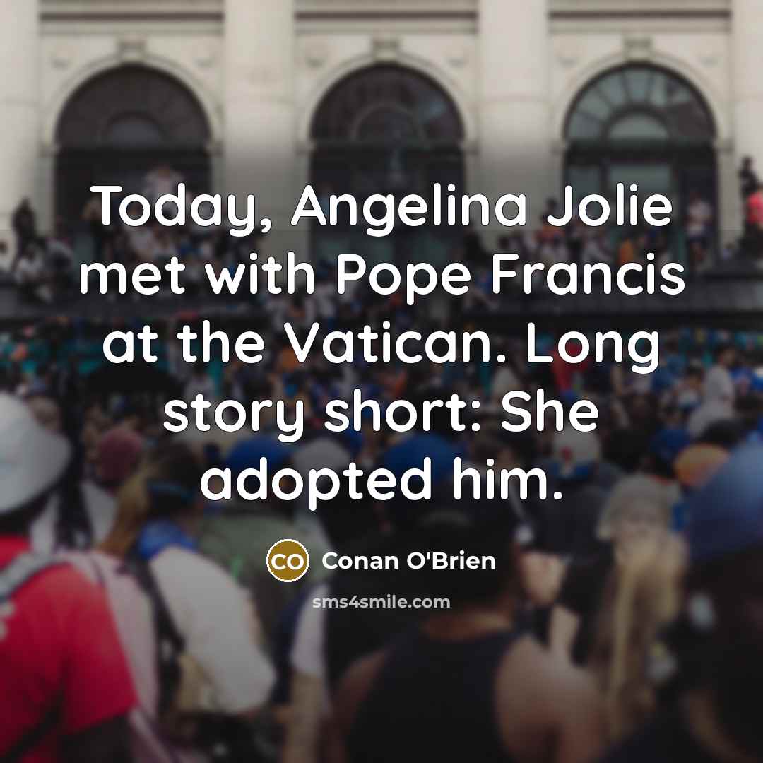 “Today, Angelina Jolie met with Pope Francis at the Vatican.…” quote by Conan O'Brien