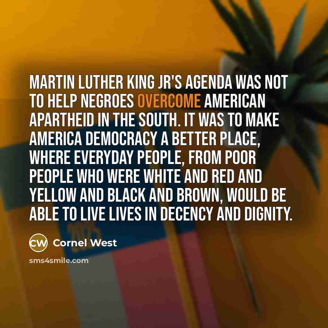 “Martin Luther King Jr's agenda was not to help Negroes…” quote by Cornel West