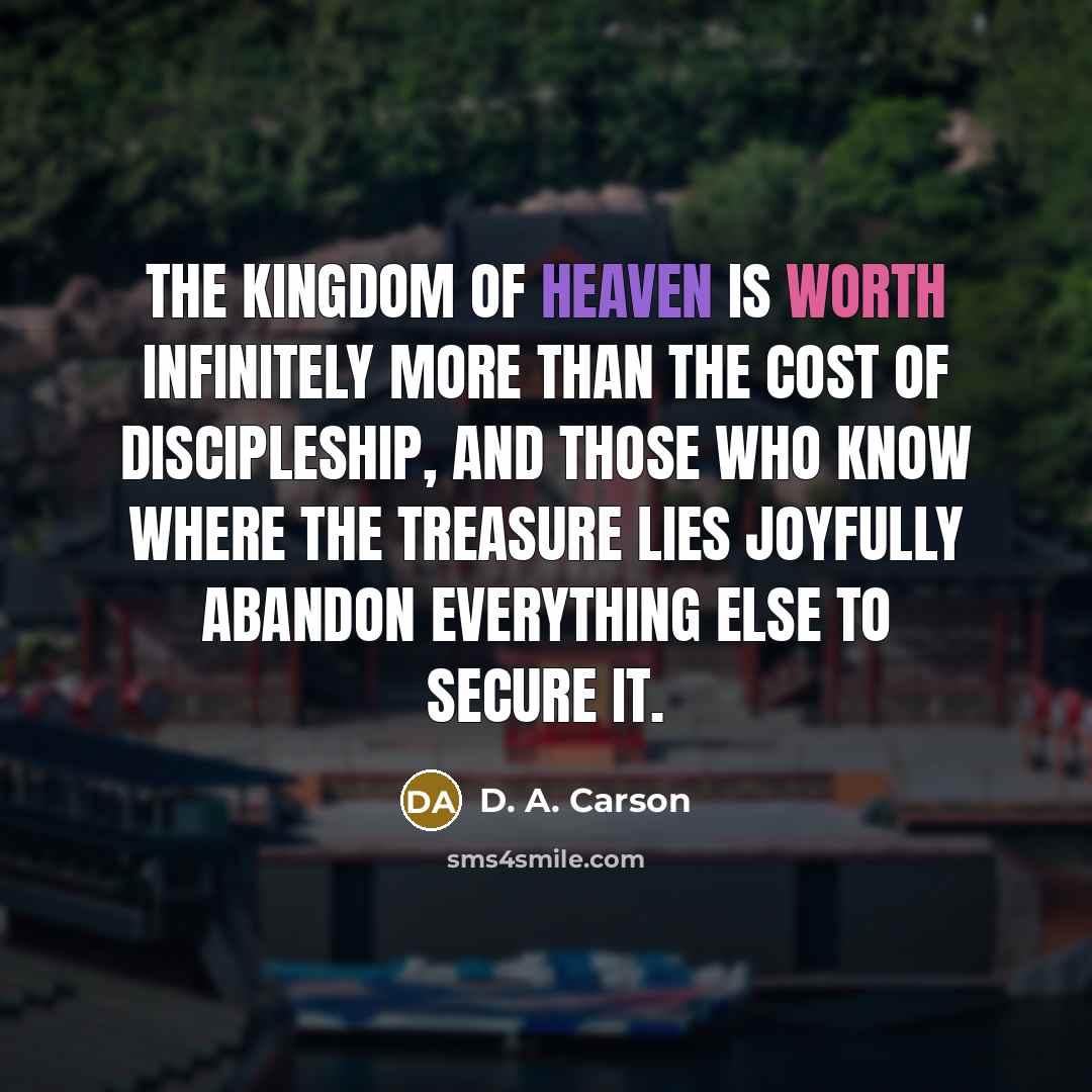 “The kingdom of heaven is worth infinitely more than the…” quote by D. A. Carson