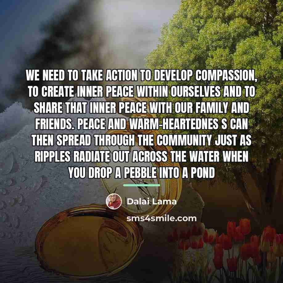 “We need to take action to develop compassion, to create…” quote by Dalai Lama