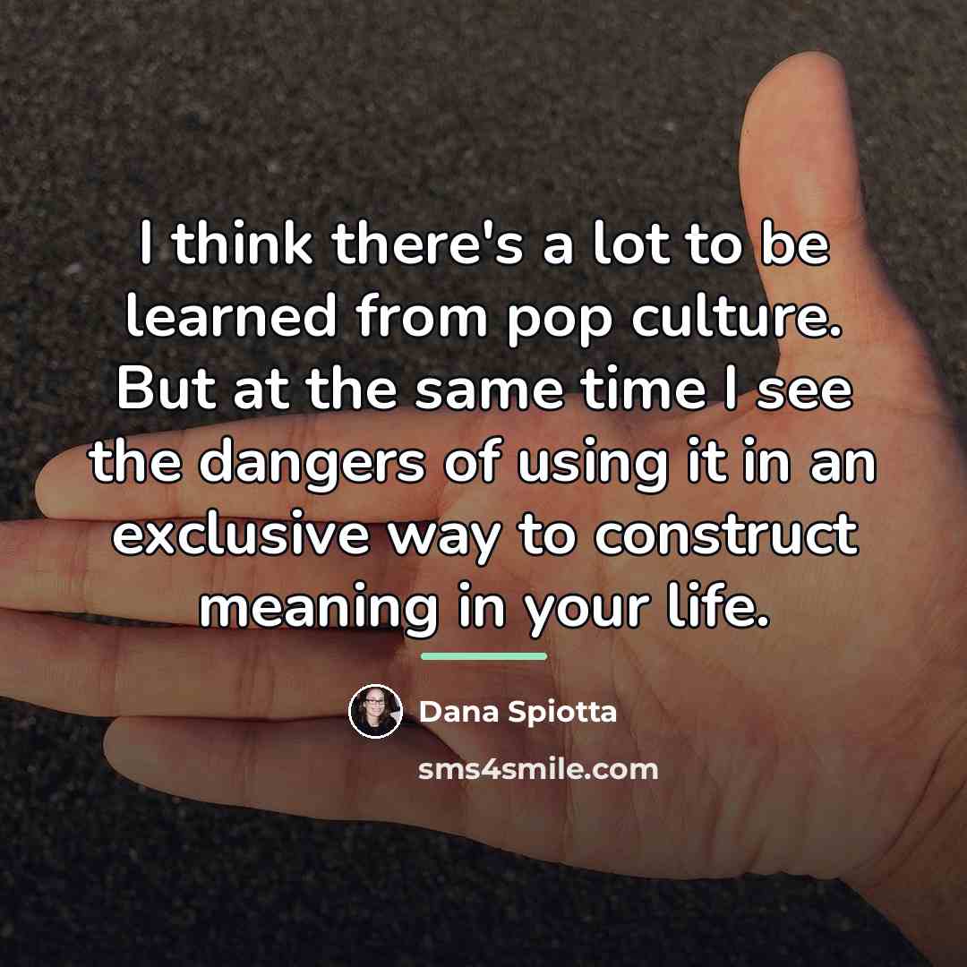 “I think there's a lot to be learned from pop…” quote by Dana Spiotta