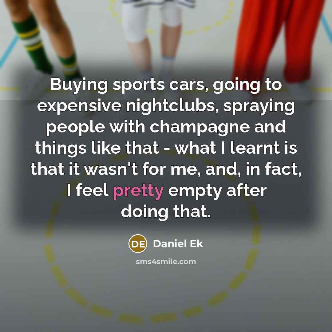 “Buying sports cars, going to expensive nightclubs, spraying people with…” quote by Daniel Ek