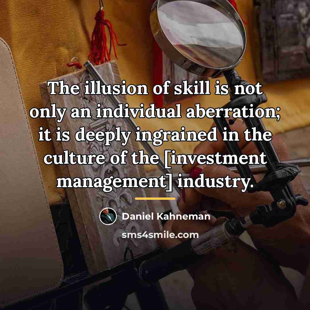 “The illusion of skill is not only an individual aberration;…” quote by Daniel Kahneman