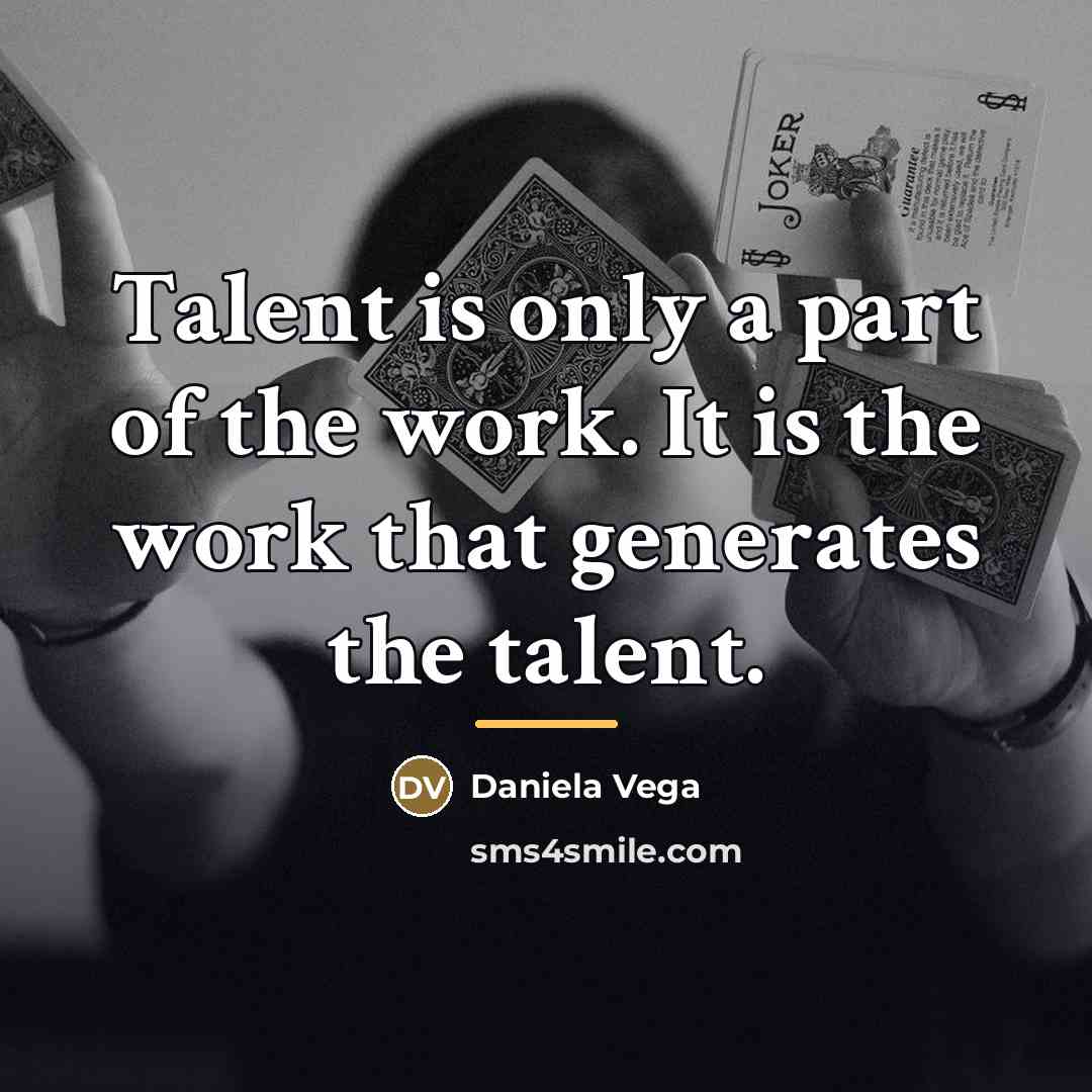 “Talent is only a part of the work. It is…” quote by Daniela Vega