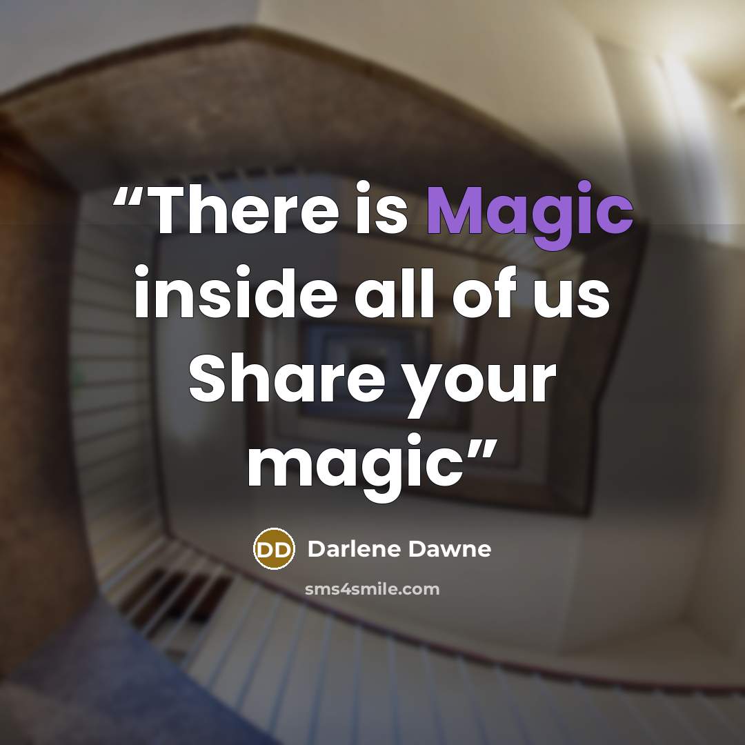 “There is Magic inside all of us Share your magic” quote by Darlene Dawne