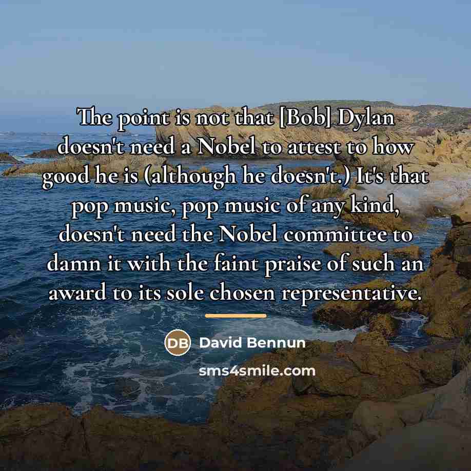 “The point is not that [Bob] Dylan doesn't need a…” quote by David Bennun