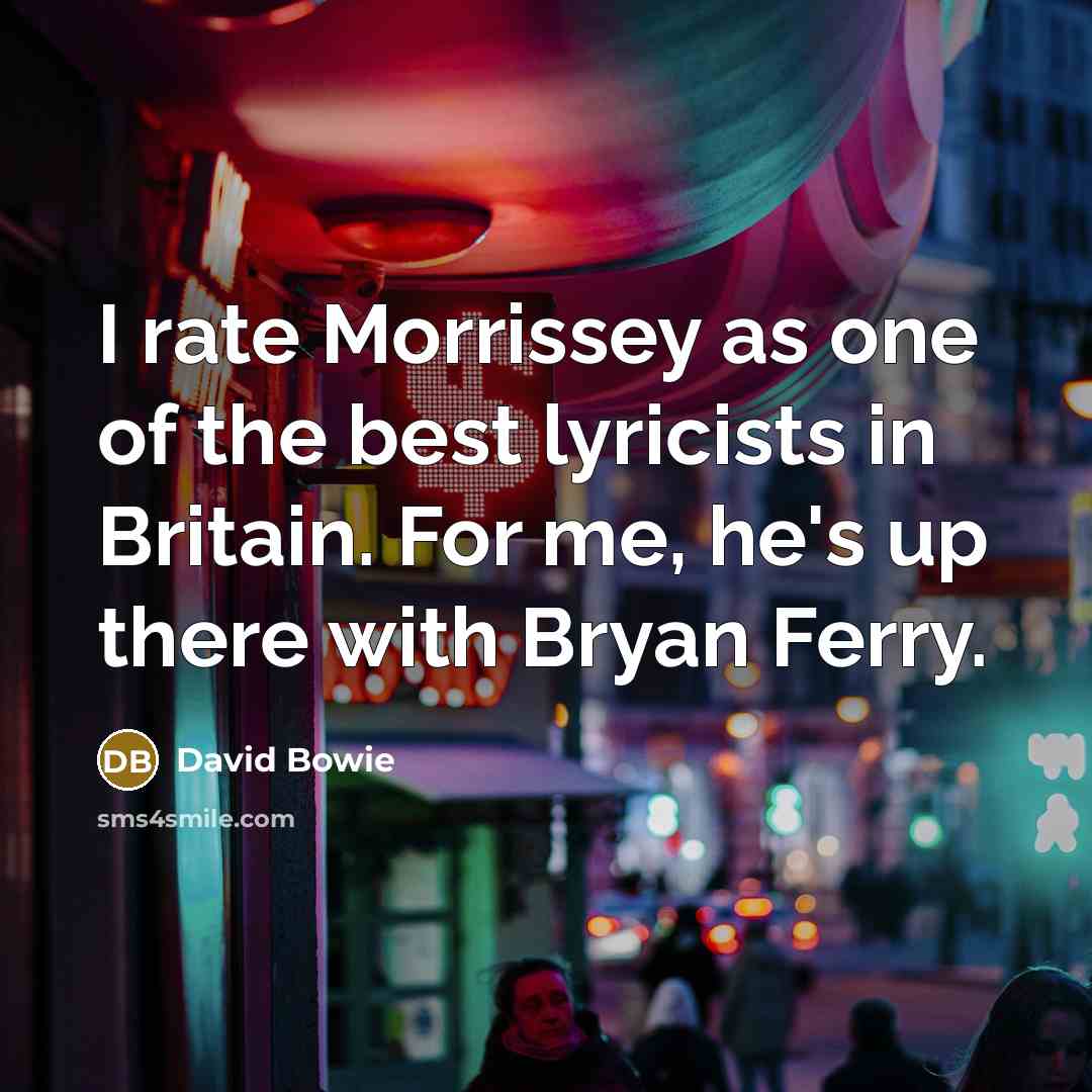 “I rate Morrissey as one of the best lyricists in…” quote by David Bowie