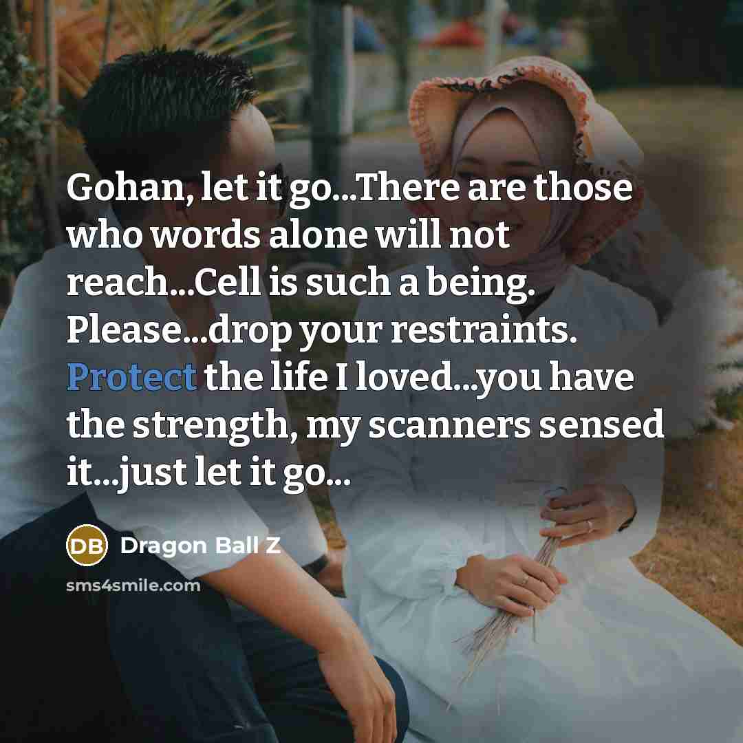 “Gohan, let it go...There are those who words alone will…” quote by Dragon Ball Z