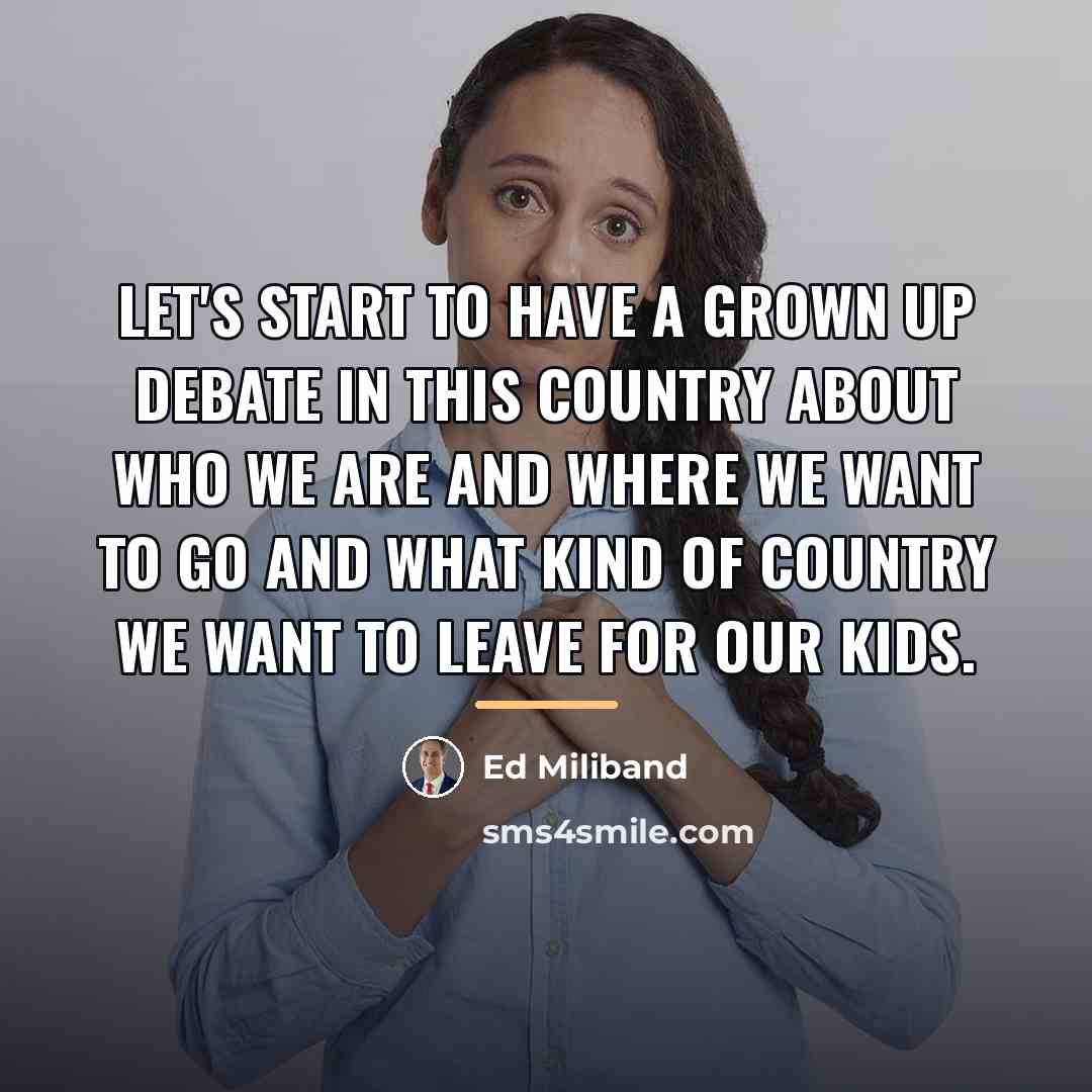 “Let's start to have a grown up debate in this…” quote by Ed Miliband