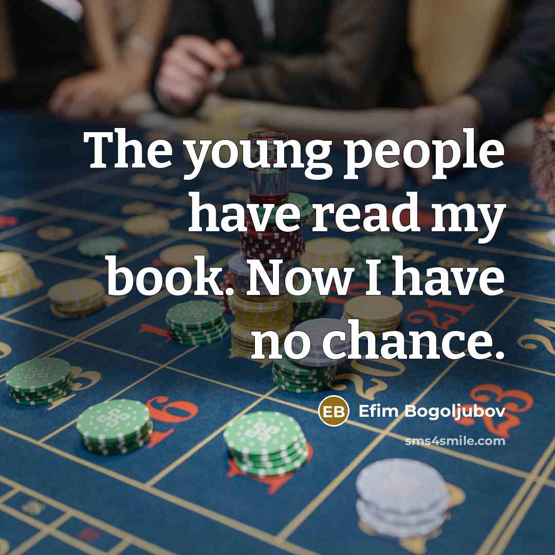“The young people have read my book. Now I have…” quote by Efim Bogoljubov