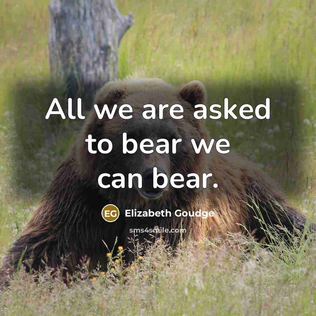 “All we are asked to bear we can bear.…” quote by Elizabeth Goudge
