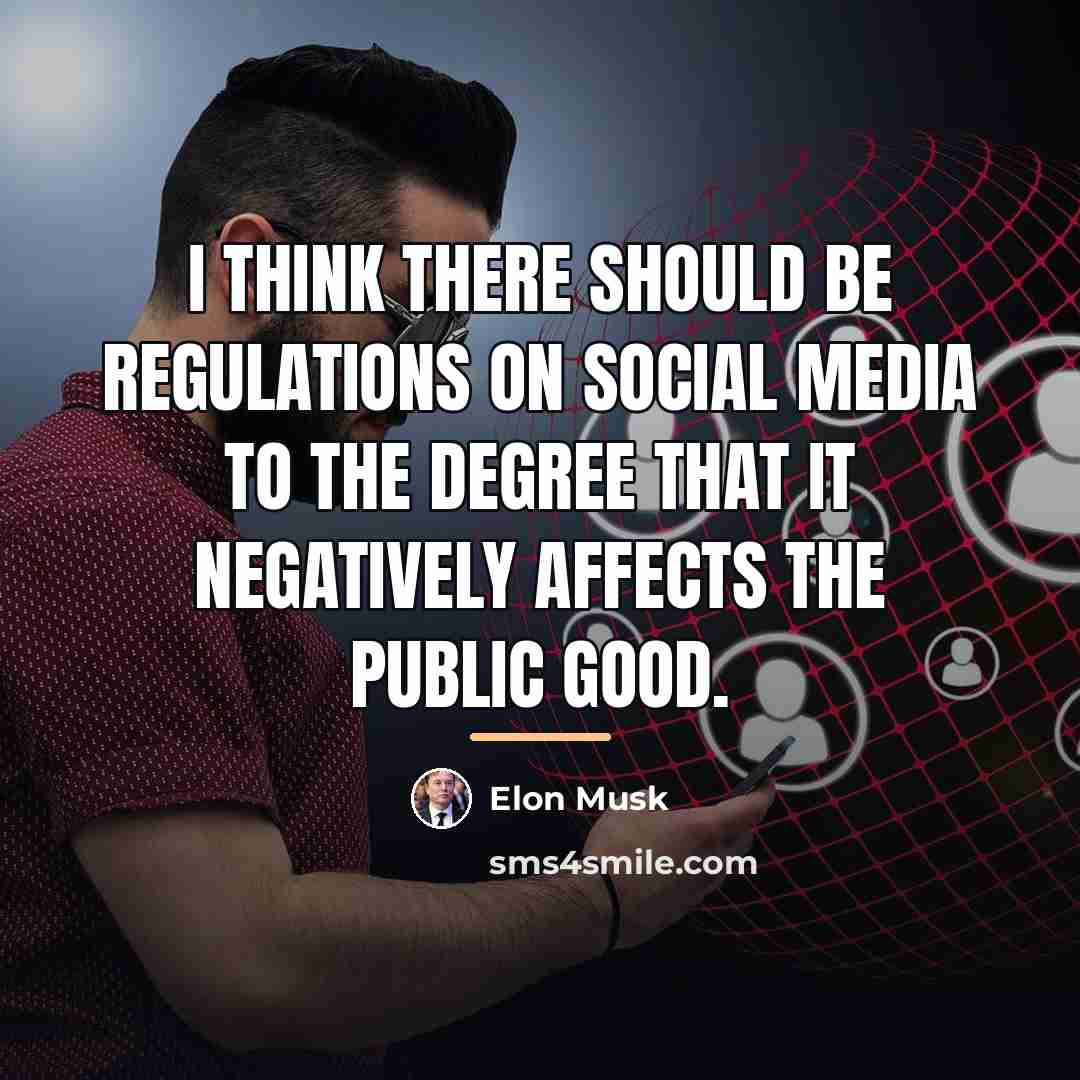 “I think there should be regulations on social media to…” quote by Elon Musk