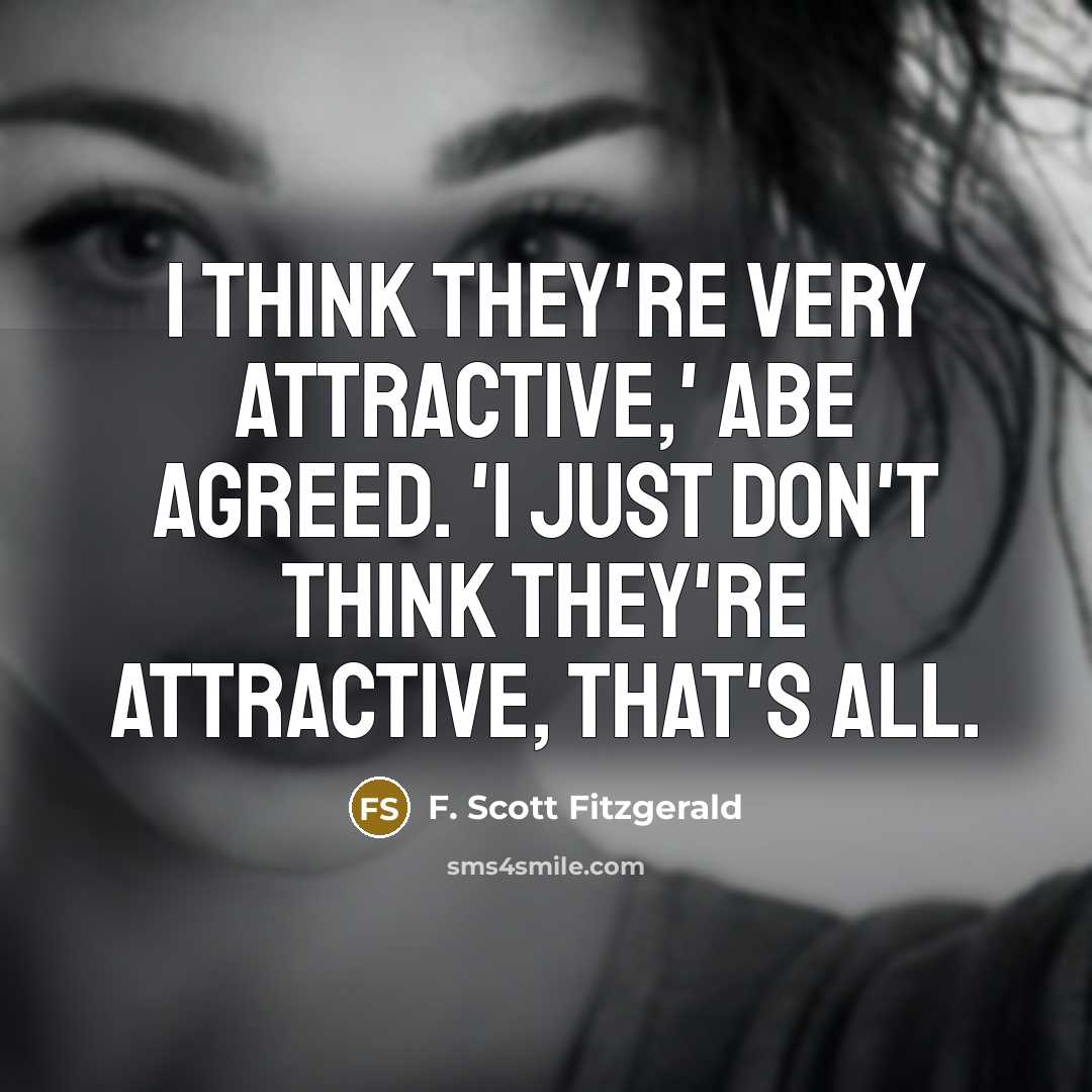 “I think they're very attractive,' Abe agreed. 'I just don't…” quote by F. Scott Fitzgerald