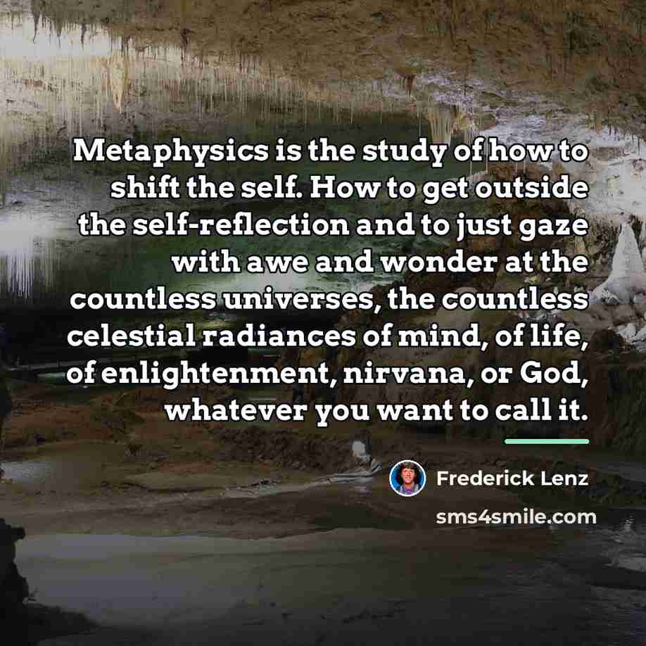 “Metaphysics is the study of how to shift the self.…” quote by Frederick Lenz