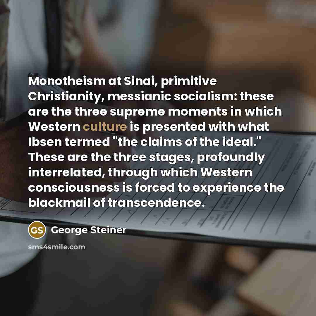 “Monotheism at Sinai, primitive Christianity, messianic socialism: these are the…” quote by George Steiner