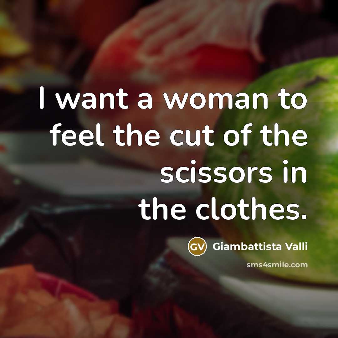 “I want a woman to feel the cut of the…” quote by Giambattista Valli