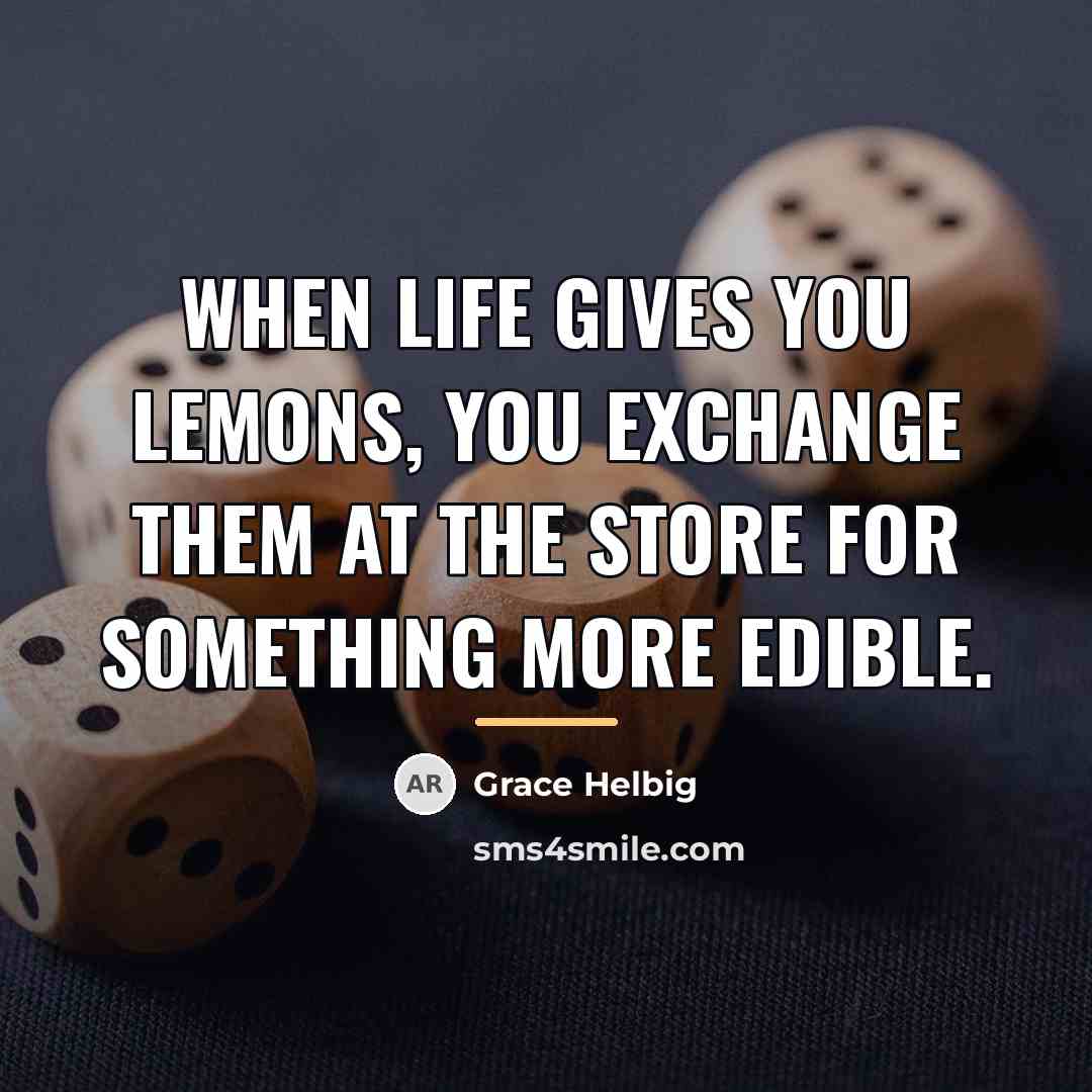 “When life gives you lemons, you exchange them at the…” quote by Grace Helbig
