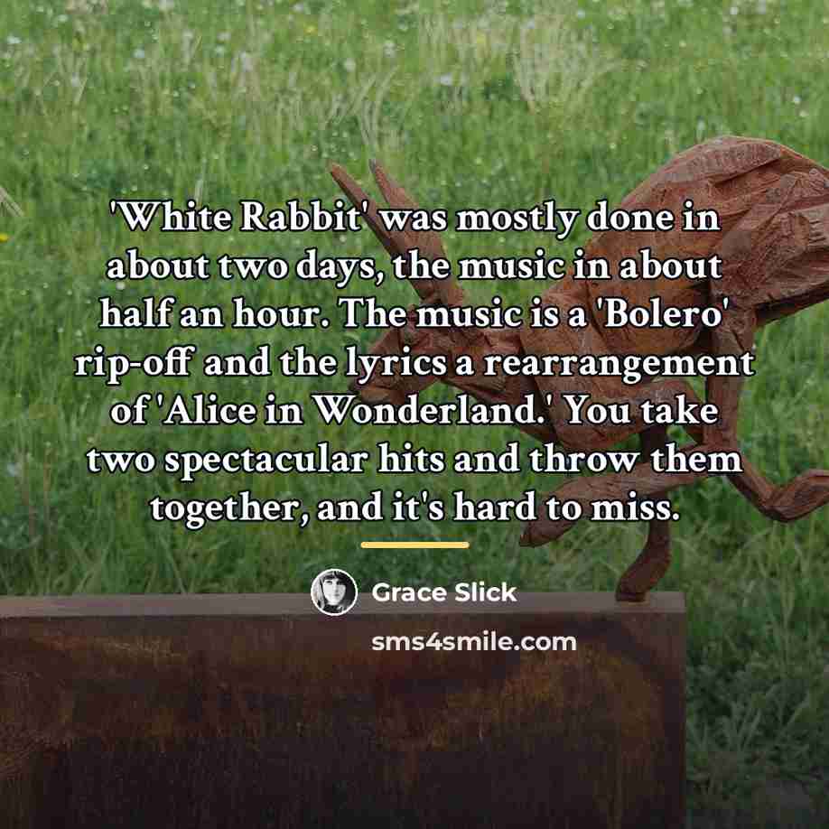 “'White Rabbit' was mostly done in about two days, the…” quote by Grace Slick