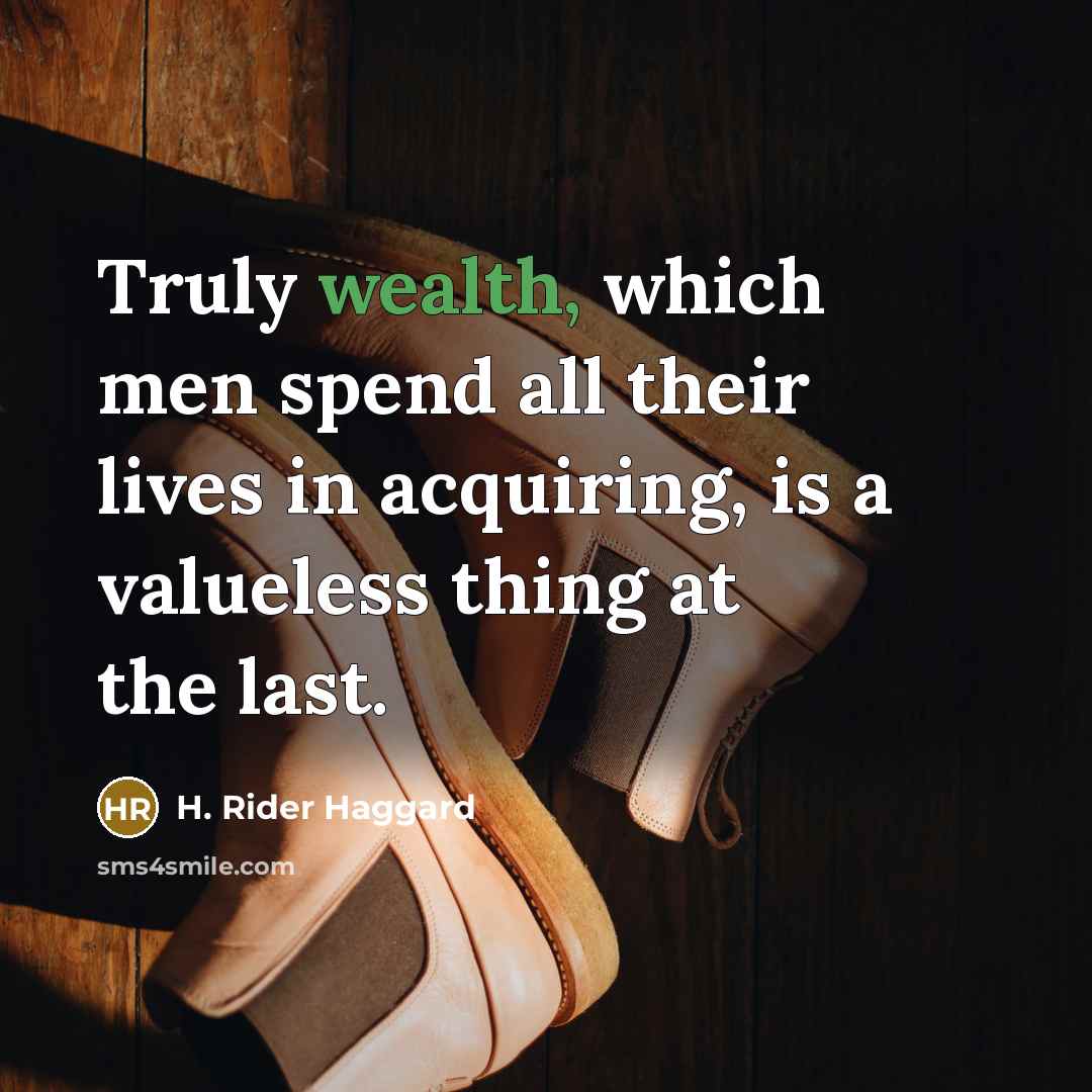 “Truly wealth, which men spend all their lives in acquiring,…” quote by H. Rider Haggard