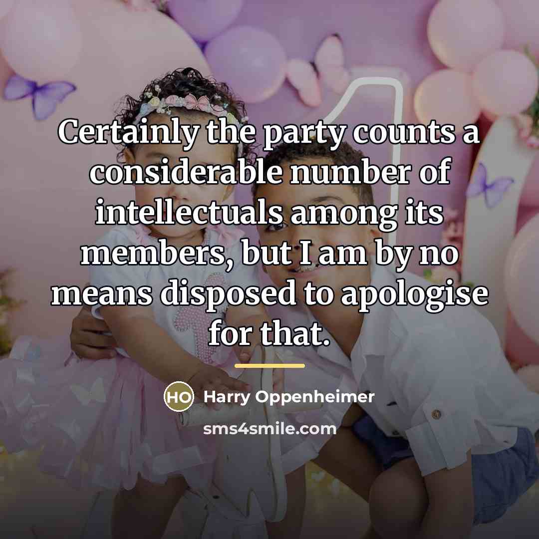 “Certainly the party counts a considerable number of intellectuals among…” quote by Harry Oppenheimer