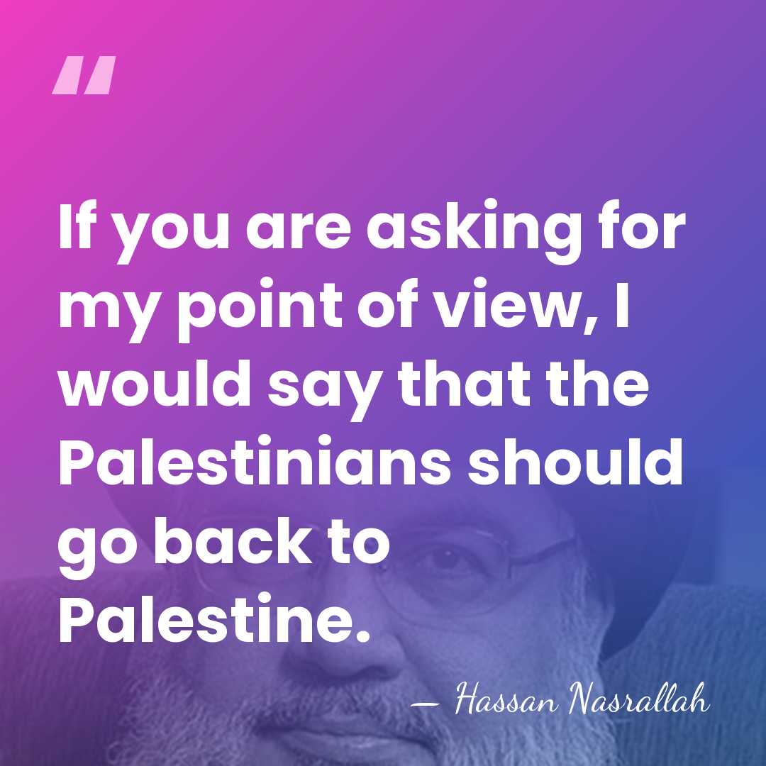 If you are asking for my point of view, I would say&hellip; - Hassan Nasrallah
