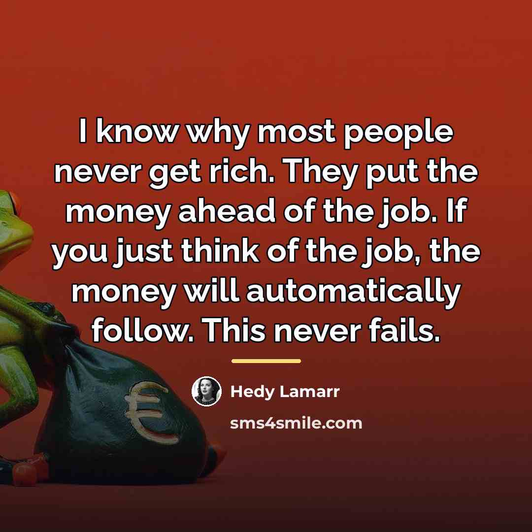 “I know why most people never get rich. They put…” quote by Hedy Lamarr