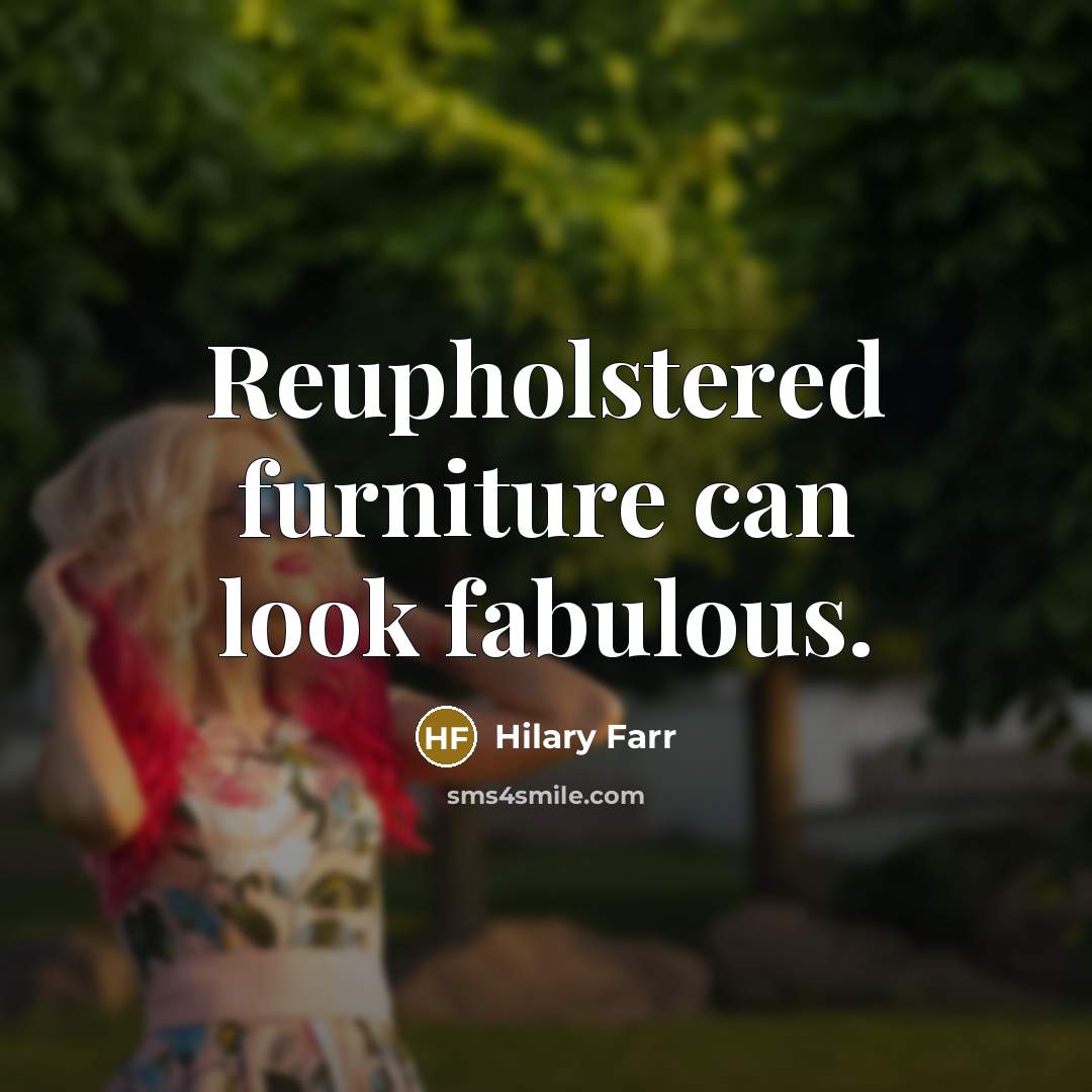 “Reupholstered furniture can look fabulous.…” quote by Hilary Farr