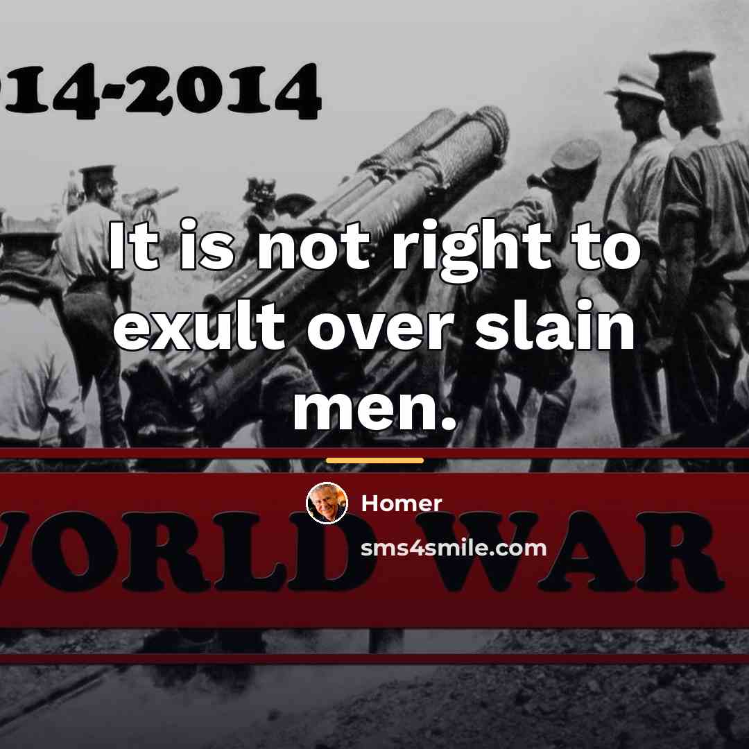 “It is not right to exult over slain men.…” quote by Homer