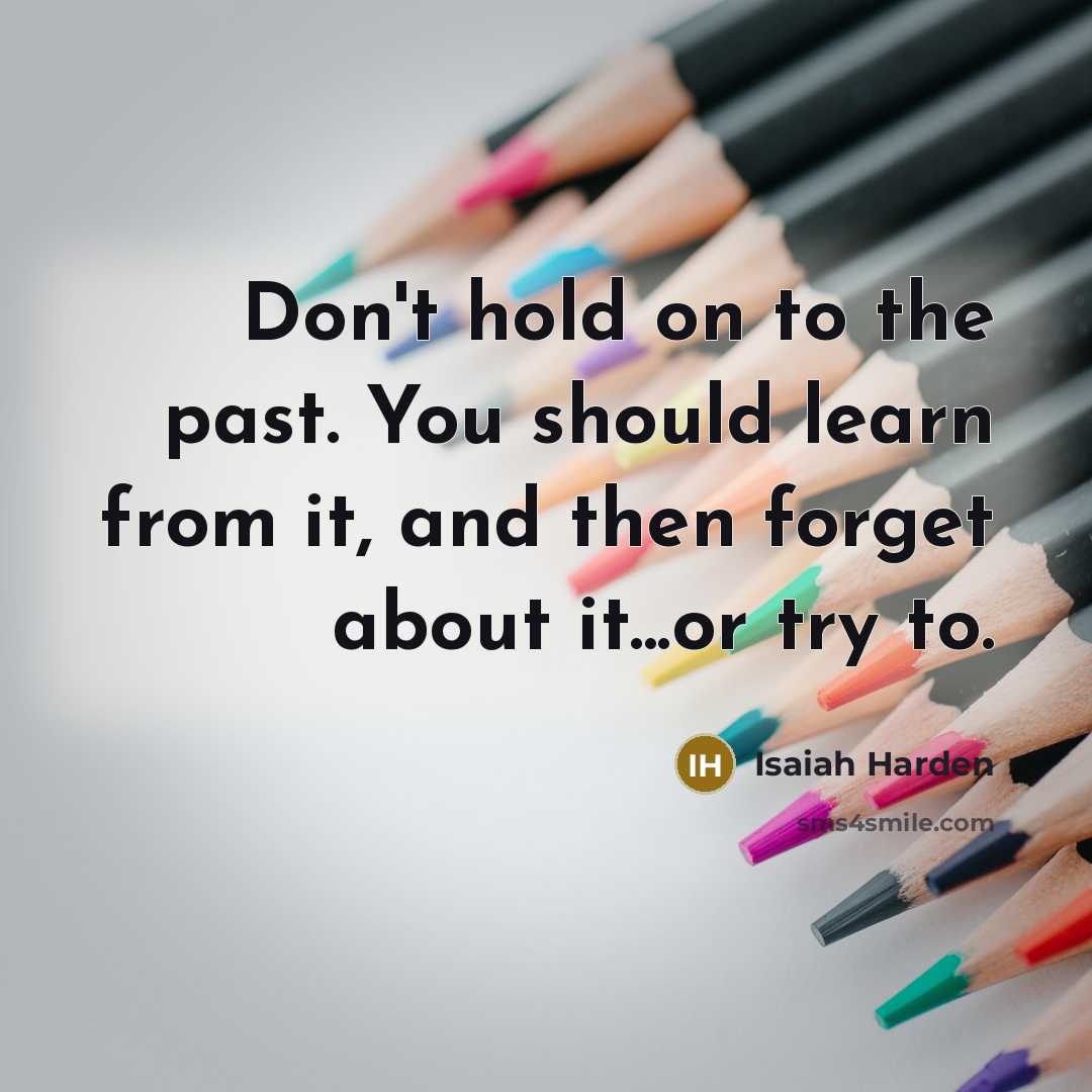 “Don't hold on to the past. You should learn from…” quote by Isaiah Harden