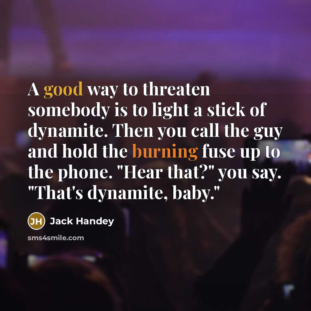 “A good way to threaten somebody is to light a…” quote by Jack Handey