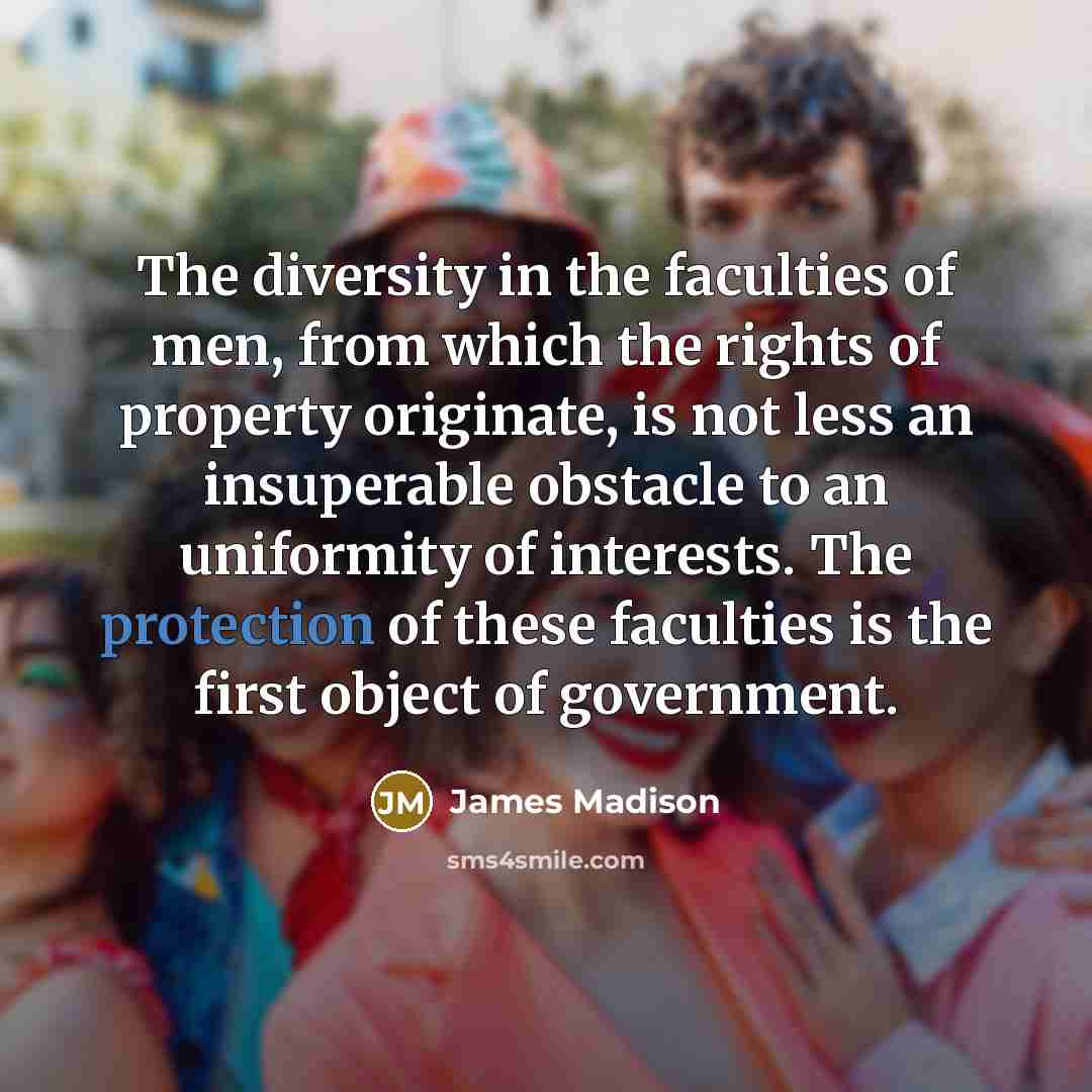“The diversity in the faculties of men, from which the…” quote by James Madison