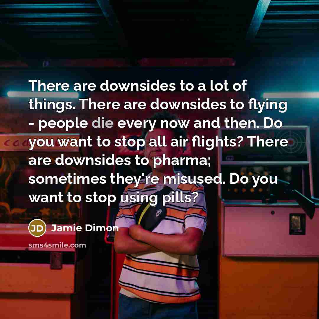 “There are downsides to a lot of things. There are…” quote by Jamie Dimon