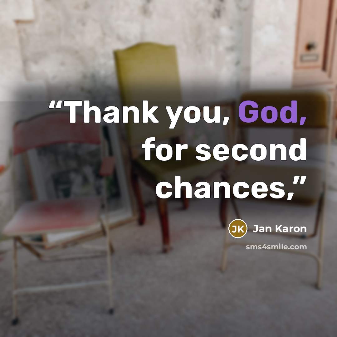 “Thank you, God, for second chances,” quote by Jan Karon