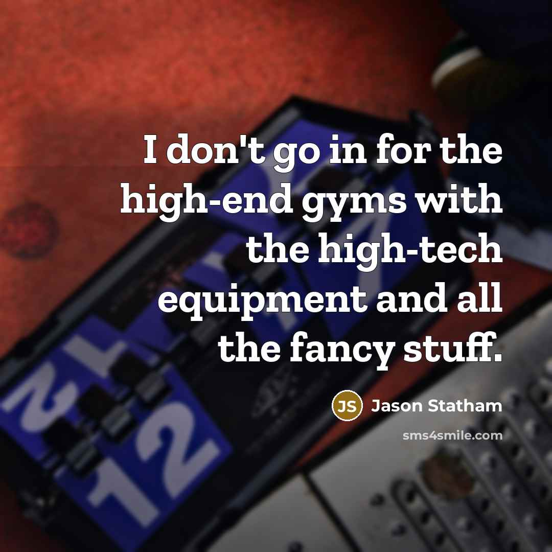 “I don't go in for the high-end gyms with the…” quote by Jason Statham