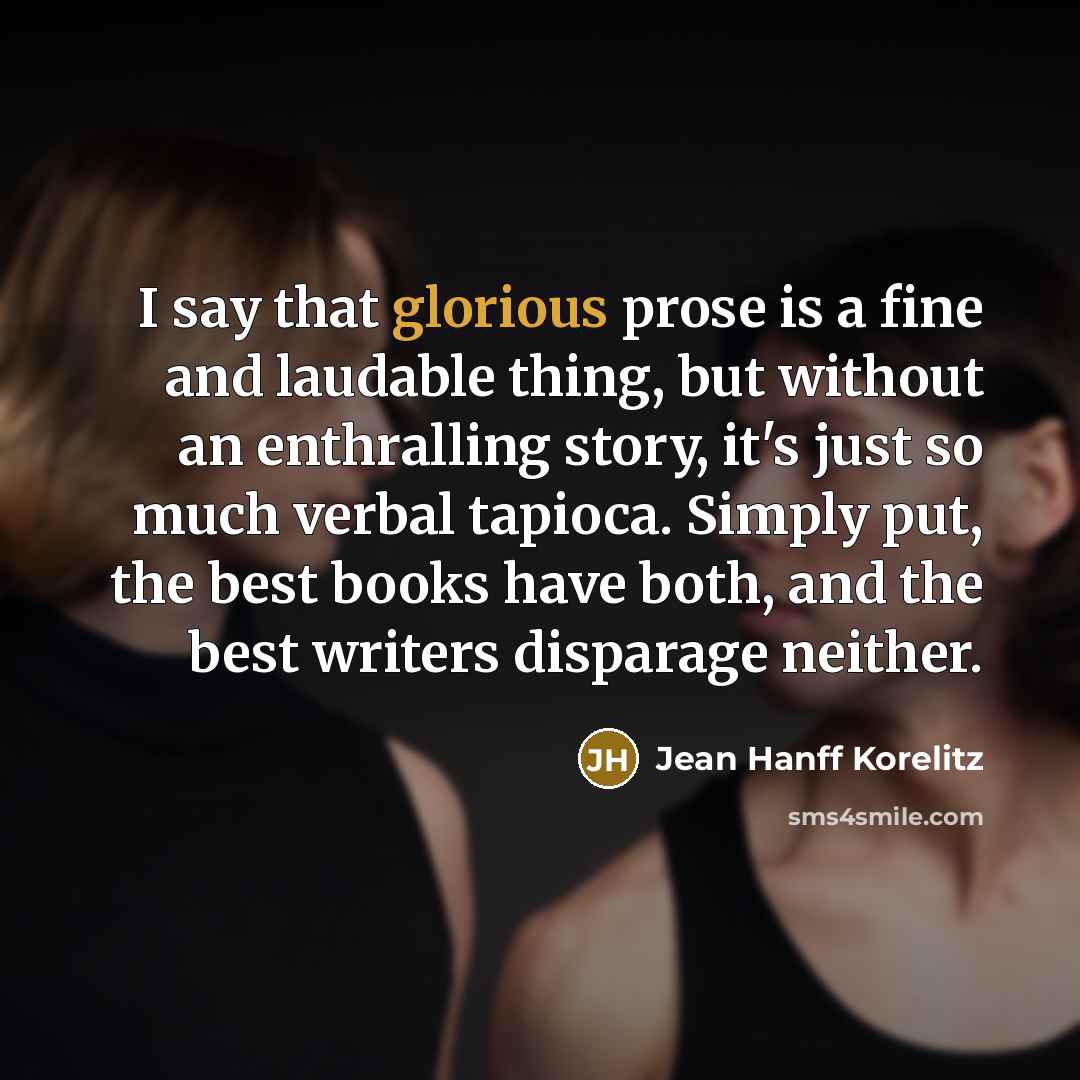 “I say that glorious prose is a fine and laudable…” quote by Jean Hanff Korelitz