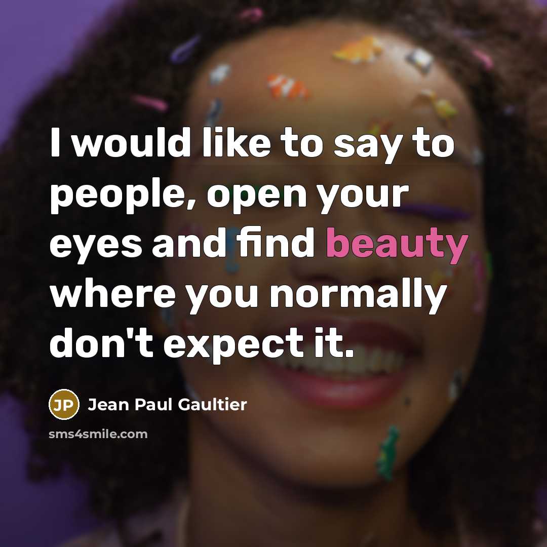 “I would like to say to people, open your eyes…” quote by Jean Paul Gaultier